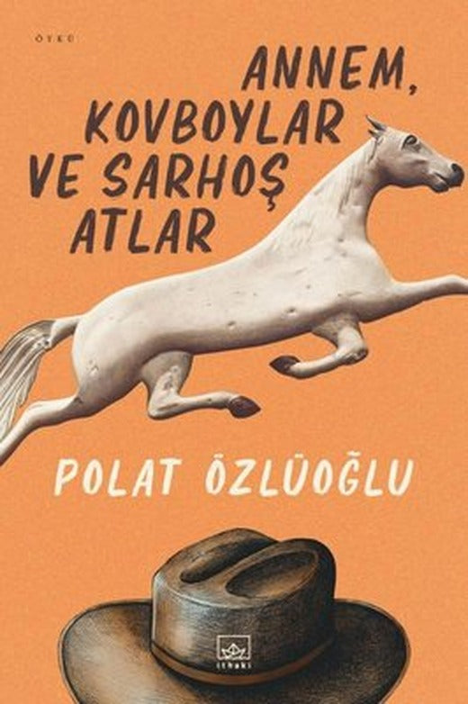 Annem Kovboylar ve Sarhoş Atlar | İthaki Yayınları (İnce Kapak)