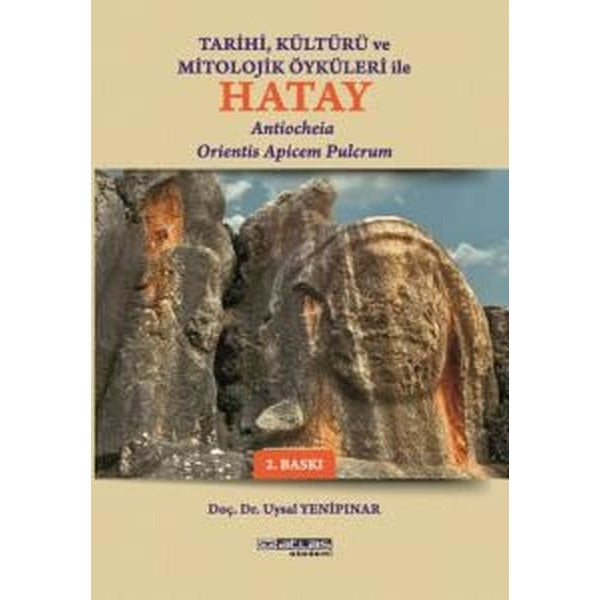 Tarihi Kültürü ve Mitolojik Öyküleri İle Hatay - Antiocheia Orientis Apicem Pulcrum | Atlas Akademi Yayınları