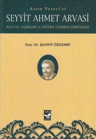 Asrın Yesevi’si Seyyit Ahmet Arvasi | Arı Sanat Yayınevi (Ciltsiz) - Resim 1