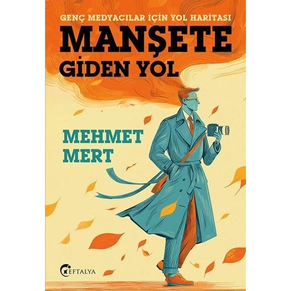 Manşete Giden Yol - Genç Medyacılar İçin Yol Haritası | Eftalya Yayınları (İnce Kapak)