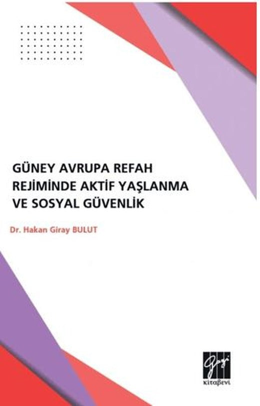 Güney Avrupa Refah Rejimlerinde Aktif Yaşlanma ve Sosyal Güvenlik | Gazi Kitabevi (Ciltsiz)