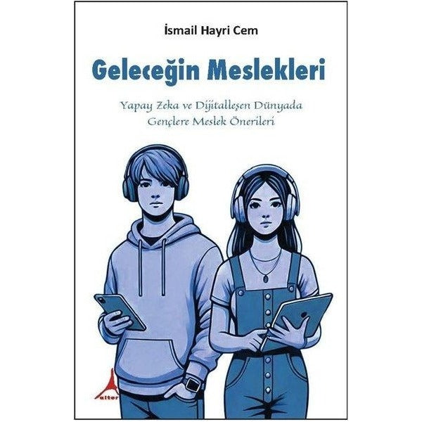 Geleceğin Meslekleri-Yapay Zeka ve Dijitalleşen Dünyada Gençlere Meslek Önerileri | Alter Yayınları (İnce Kapak)