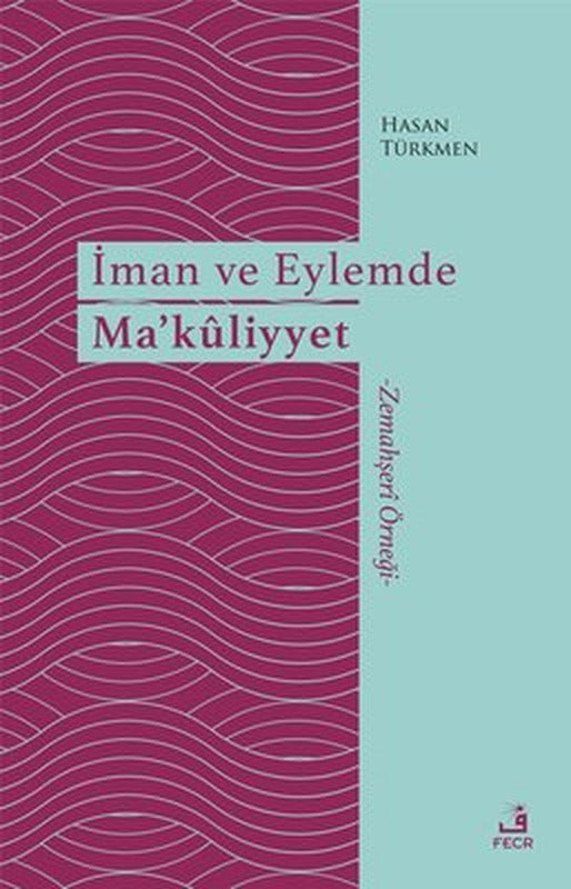 İman ve Eylemde Ma'kliyyet - Zemahşeri Örneği | Fecr Yayınları