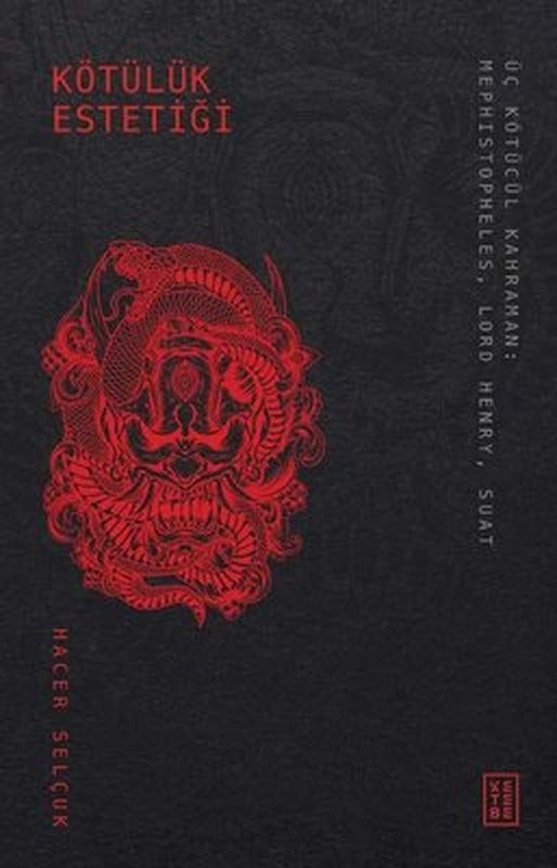 Kötülük Estetiği - Üç Kötücül Kahraman: Mephistopheles - Lord Henry - Suat | Ketebe Yayınları