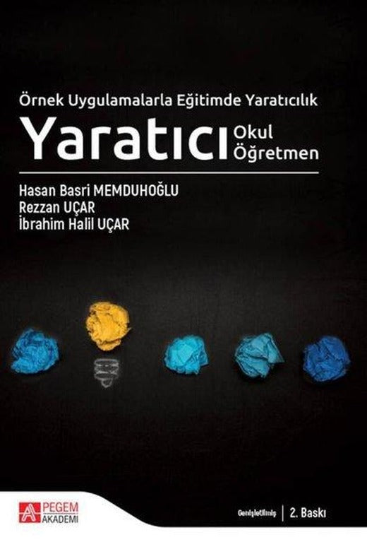 Örnek Uygulamalarla Eğitimde Yaratıcılık Yaratıcı Okul Yaratıcı Öğretmen | Pegem Akademi Yayıncılık (İnce Kapak)