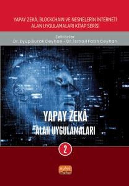 Yapay Zeka Alan Uygulamaları 2 - Yapay Zeka Blockchain ve Nesnelerin İnterneti Alan Uygulamaları Ki | Nobel Bilimsel Eserler (İnce Kapak) - Resim 1