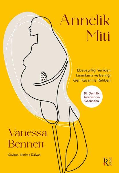 Annelik Miti - Ebeveynliği Yeniden Tanımlama ve Benliği Geri Kazanma Rehberi | İrene Kitap (İnce Kapak) - Resim 1