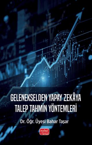 Gelenekselden Yapay Zekaya Talep Tahmin Yöntemleri | Nobel Bilimsel Eserler (Ciltsiz) - Resim 1