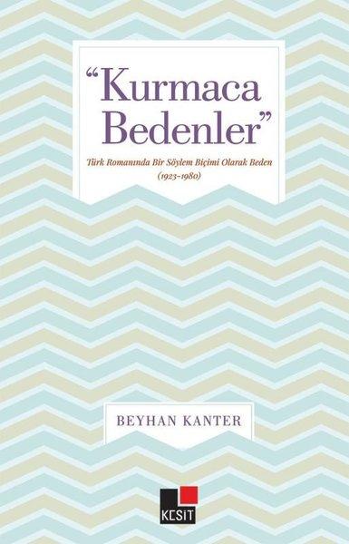 Kurmaca Bedenler - Türk Romanında Bir Söylem Biçimi Olarak Beden | Kesit Yayınları (İnce Kapak) - Resim 1