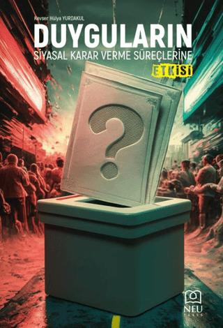 Duyguların Siyasal Karar Verme Süreçlerine Etkisi | Necmettin Erbakan Üniversitesi Yayınları (Ciltsiz) - Resim 1