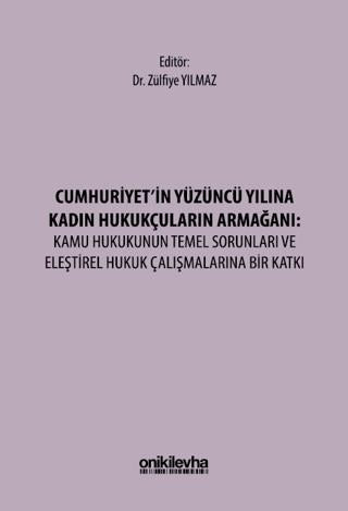 Cumhuriyet'in Yüzüncü Yılına Kadın Hukukçuların Armağanı: Kamu Hukukunun Temel Sorunları ve Eleştirel Hukuk Çalışmalarına Bir Katkı | On İki Levha Yayınları (Ciltsiz) - Resim 1