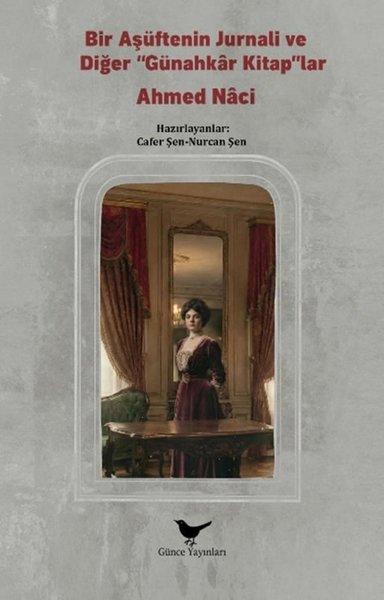 Bir Aşüftenin Jurnali ve Diğer Günahkar Kitaplar - Ahmed Naci | Günce Yayınları (İnce Kapak) - Resim 1