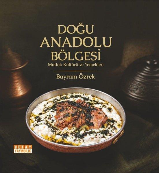 Doğu Anadolu Bölgesi Mutfak Kültürü ve Yemekleri | Detay Yayıncılık (Ciltli) - Resim 1