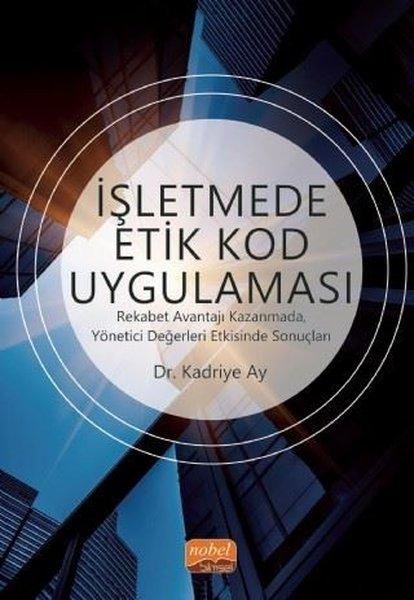 İşletmede Etik Kod Uygulaması-Rekabet Avantajı Kazanmada Yönetici Değerleri Etkisinde Sonuçları | Nobel Bilimsel Eserler (İnce Kapak) - Resim 1
