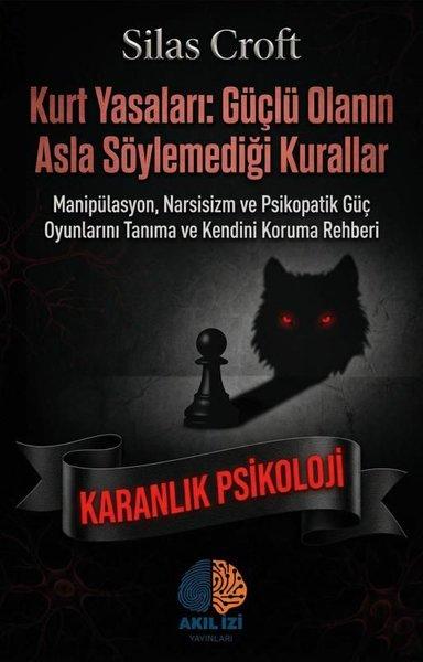 Kurt Yasaları: Güçlü Olanın Asla Söylemediği Kurallar - Karanlık Psikoloji | Akıl İzi Yayınları (İnce Kapak) - Resim 1