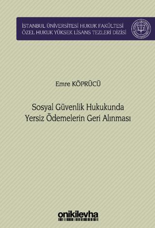 Sosyal Güvenlik Hukukunda Yersiz Ödemelerin Geri Alınması İstanbul Üniversitesi Hukuk Fakültesi Özel Hukuk Yüksek Lisans Tezleri Dizisi No: 76 | On İki Levha Yayınları (Ciltli) - Resim 1