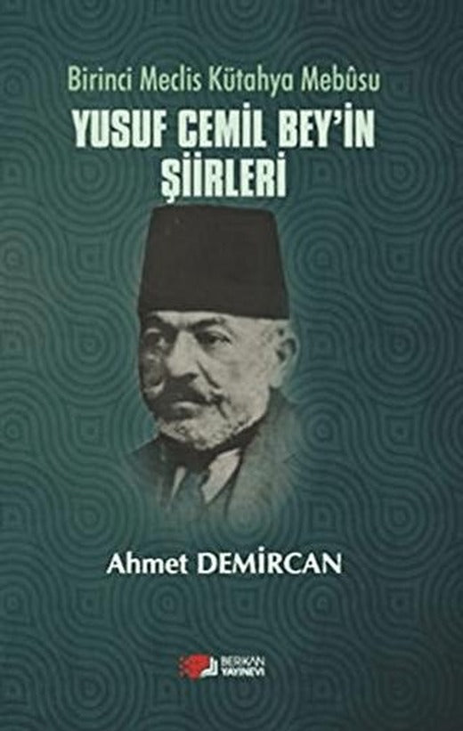 Birinci Meclis Kütahya Mebusu Yusuf Cemil Bey’in Şiirleri | Berikan Yayınevi (Ciltsiz)