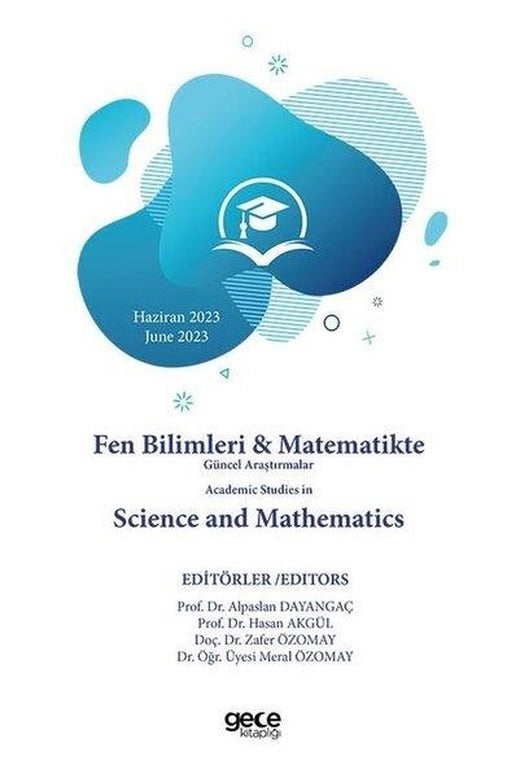 Fen Bilimleri & Matematikte Güncel Araştırmalar Academic Studies In Science and Mathematics - Haziran 2023 | Gece Kitaplığı (İnce Kapak)