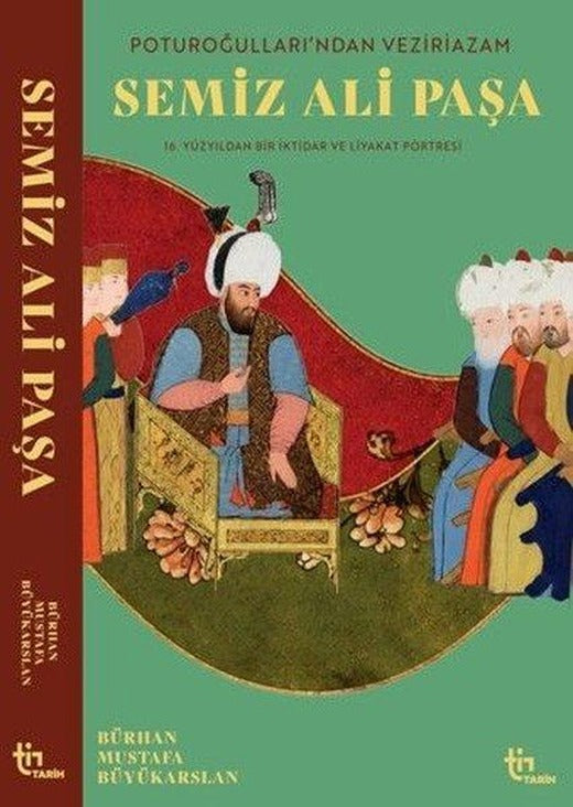 Poturoğulları'ndan Veziriazam Semiz Ali Paşa - 16. Yüzyıldan Bir iktidar ve Liyakat Portresi | Tin Yayınları (İnce Kapak)