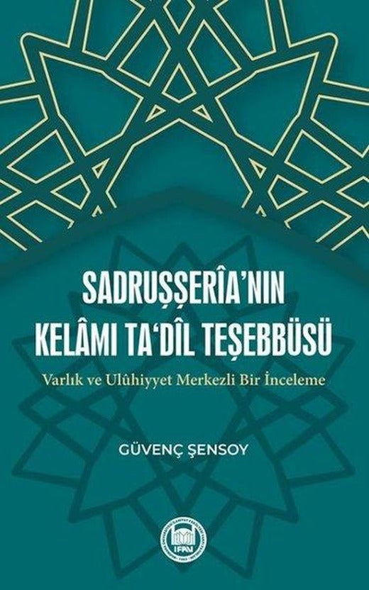 Sadruşşeria'nın Kelamı Ta'Dil Teşebbüsü | M. Ü. İlahiyat Fakültesi Vakfı Yayı (İnce Kapak)