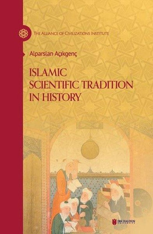 Islamic Scientific Tradition in History | İbn Haldun Üniversitesi (Ciltli)
