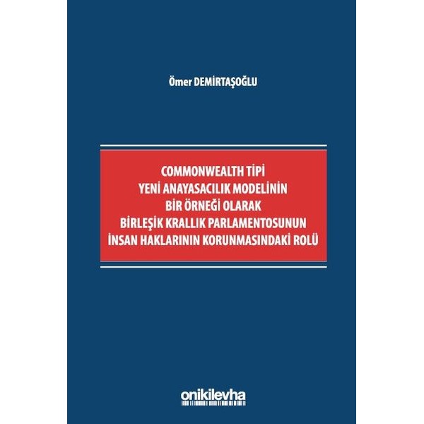 Commonwealth Tipi Yeni Anayasacılık Modelinin Bir Örneği Olarak Birleşik Krallık Parlamentosunun İnsan Haklarının Korunmasındaki Rolü | On İki Levha Yayınları (Ciltsiz)