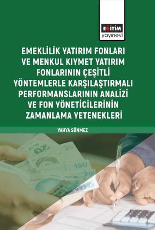 Emeklilik Yatırım Fonları ve Menkul Kıymet Yatırım Fonlarının Çeşitli Yöntemlerle Karşılaştırmalı Performanslarının Analizi ve Fon Yöneticilerinin Zamanlama Yetenekleri | Eğitim Yayınevi - Bilimsel Eserler (Ciltsiz)