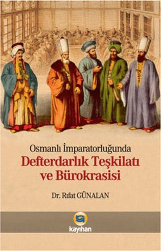 Osmanlı İmparatorluğunda Defterdarlık Teşkilatı ve Bürokrasisi | Kayıhan Yayınları (Ciltsiz)