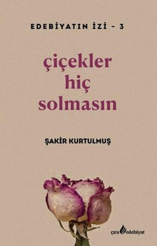 Çiçekler Hiç Solmasın - Edebiyatın İzi 3 | Çıra Yayınları
