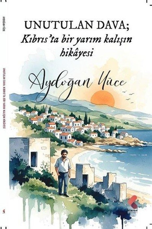 Unutulan Dava: Kıbrıs'ta Bir Yarım Kalışın Hikayesi | Klaros Yayınları (İnce Kapak)