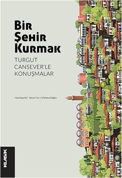 Bir Şehir Kurmak | Klasik Yayınları - Turgut Cansever Kitaplığı Dizisi (İnce Kapak)