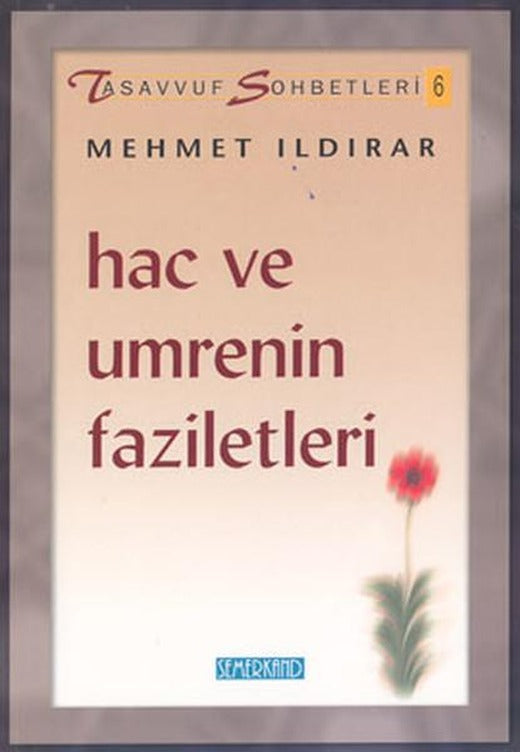 Tasavvuf Sohbetleri 6Hac ve Umrenin Faziletleri | Semerkand Yayınları (İnce Kapak)
