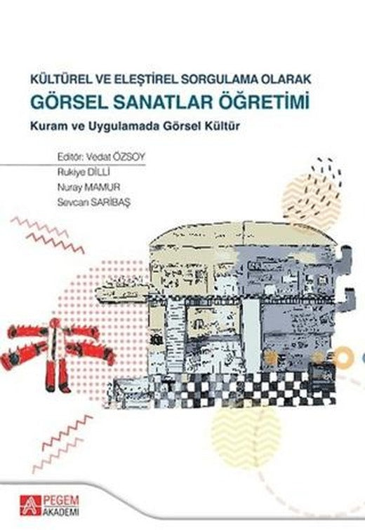 Kültürel ve Eleştirel Sorgulama Olarak Görsel Sanatlar Öğretimi | Pegem Akademi Yayıncılık (Ciltli)