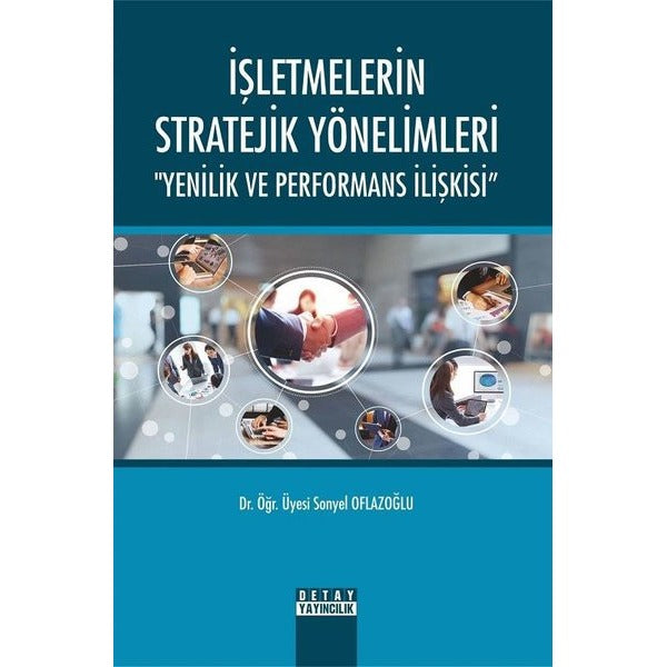 İşletmelerin Stratejik Yönelimleri-Yenilik ve Performans İlişkisi | Detay Yayıncılık (İnce Kapak)