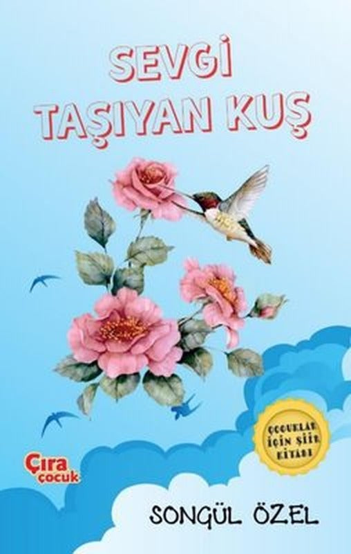 Sevgi Taşıyan Kuş - Çocuklar için Şiir Kitabı | Çıra Çocuk Yayınları