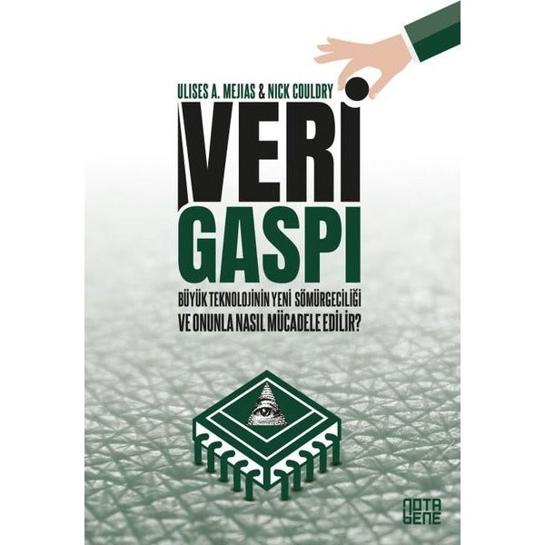 Veri Gaspı - Büyük Teknoloji'nin Yeni Sömürgeciliği ve Onunla Nasıl Mücadele Edilir? | Nota Bene Yayınları (İnce Kapak )