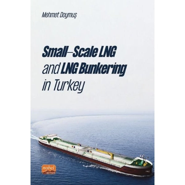 Small-Scale LNG and LNG Bunkering in Turkey | Nobel Bilimsel Eserler (İnce Kapak)