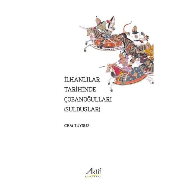 İlhanlılar Tarihinde Çobanoğulları (Sulduslar) | Aktif Yayınevi (İnce Kapak)