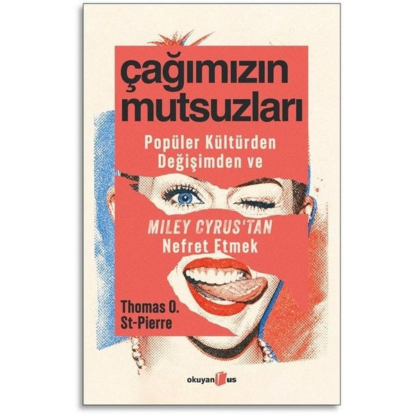 Çağımızın Mutsuzları - Popüler Kültürden Değişimden ve Miley Cyrus'tan Nefret Etmek | Okuyan Us Yayınları (İnce Kapak)