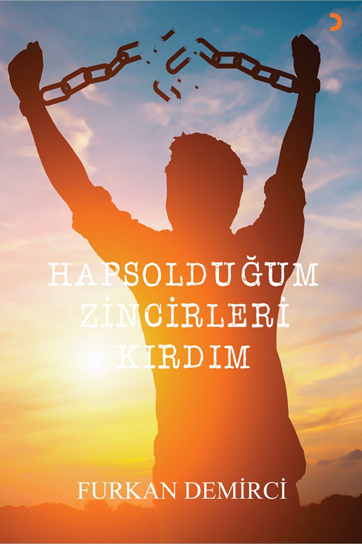Hapsolduğum Zincirleri Kırdım