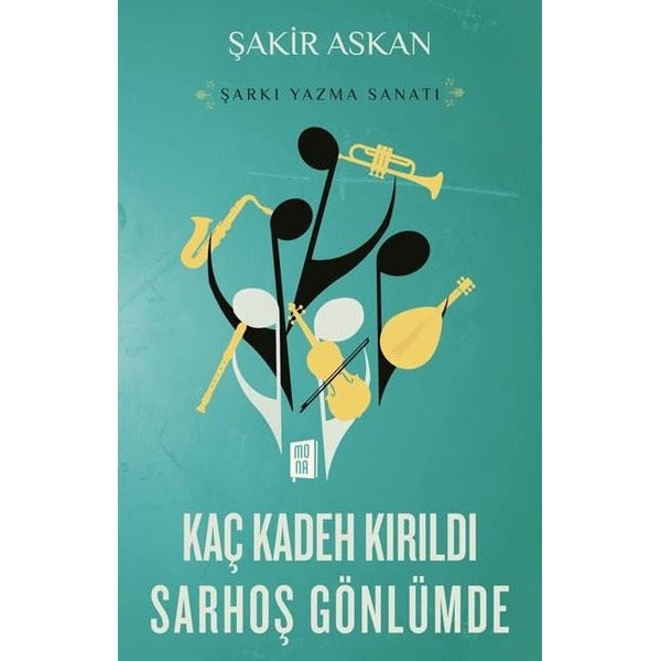 Kaç Kadeh Kırıldı Sarhoş Gönlümde - Şarkı Yazma Sanatı | Mona Yayınları