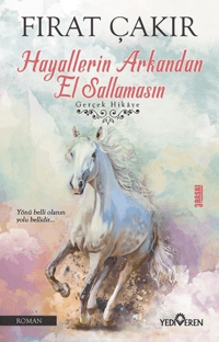 Hayallerin Arkandan El Sallamasın | Yediveren Yayınları