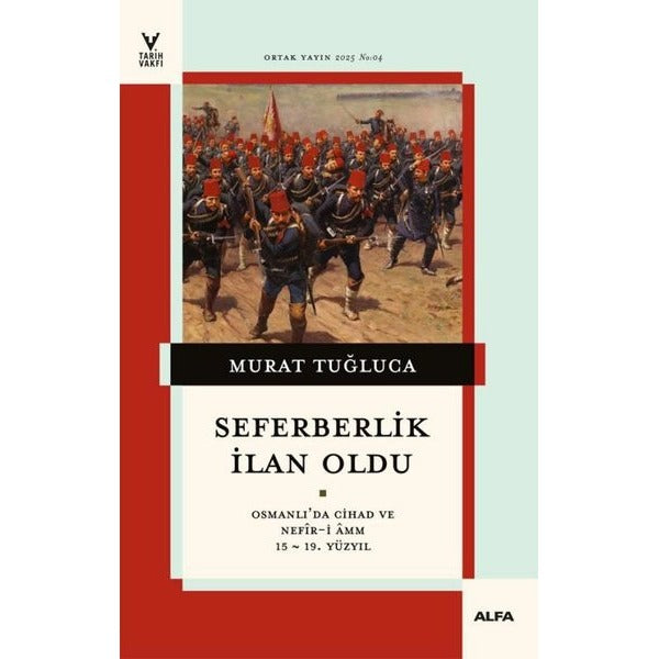 Seferberlik İlan Oldu - Osmanlı'da Cihad ve Nefir-i Amm 15 - 19.Yüzyıl | Alfa Yayıncılık (İnce Kapak)
