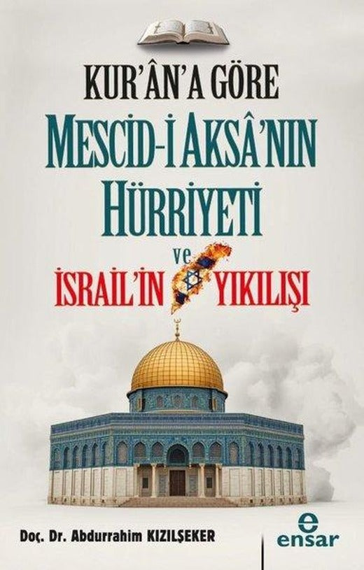 Kur'an'a Göre Mescid-i Aksa'nın Hürriyeti ve İsrail'in Yıkılışı | Ensar Neşriyat (İnce Kapak)