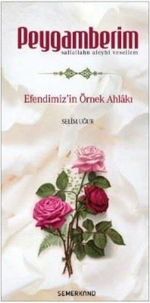 Peygamberim-Efendimiz'in Örnek Ahlakı | Semerkand Yayınları (İnce Kapak)