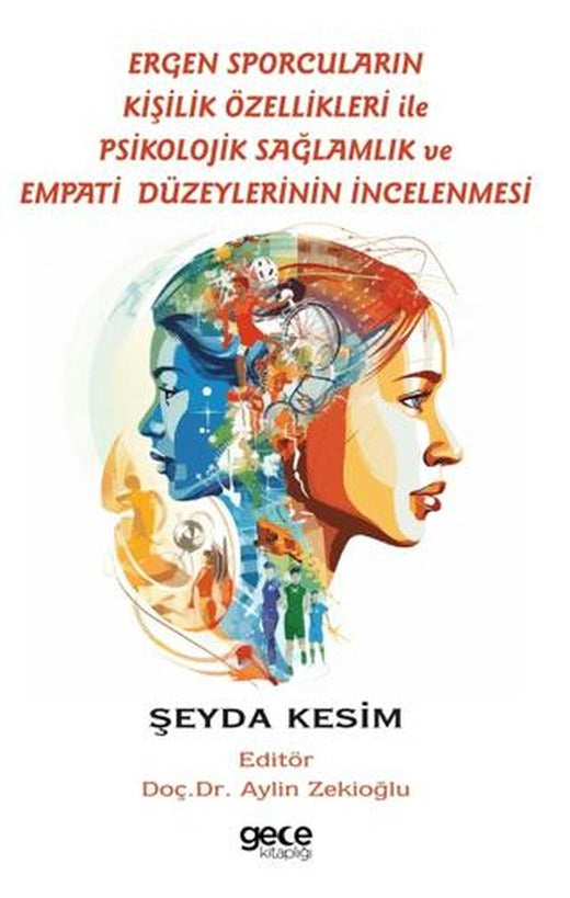 Ergen Sporcuların Kişilik Özellikleri İle Psikolojik Sağlamlık ve Empati Düzeylerinin İncelenmesi | Gece Kitaplığı (Ciltsiz)