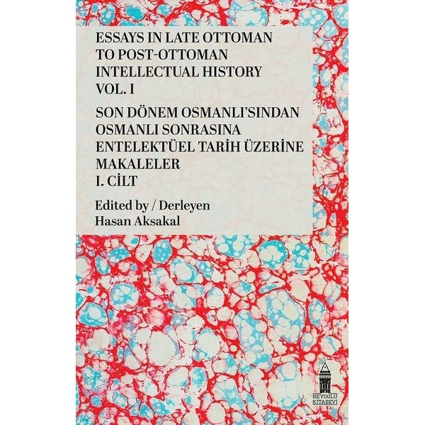 Essays in Late Ottoman to Post-Ottoman Intellectual History, Vol. I / Son Dönem Osmanlı'sından Osmanlı Sonrasına Entelektüel Tarih Üzerine Makaleler, I. Cilt | Beyoğlu Kitabevi (Ciltsiz)