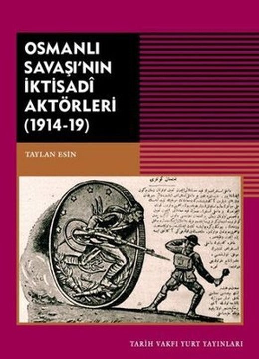 Osmanlı Savaşı'nın İktisadi Aktörleri 1914 - 1919 | Tarih Vakfı Yurt Yayınları