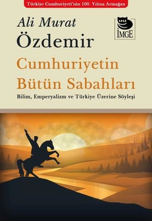Cumhuriyetin Bütün Sabahları - Bilim Emperyalizm ve Türkiye Üzerine Söyleşi | İmge Kitabevi