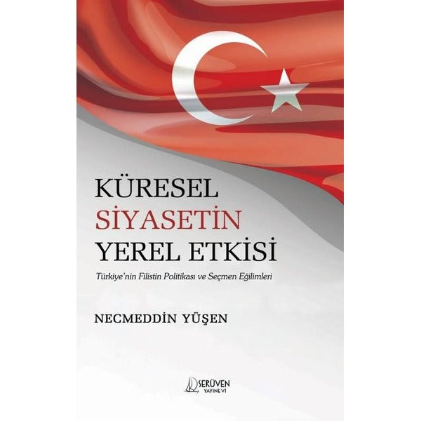 Küresel Siyasetin Yerel Etkisi - Türkiye'nin Filistin Politikası ve Seçmen Eğilimleri | Serüven Yayınevi (İnce Kapak)